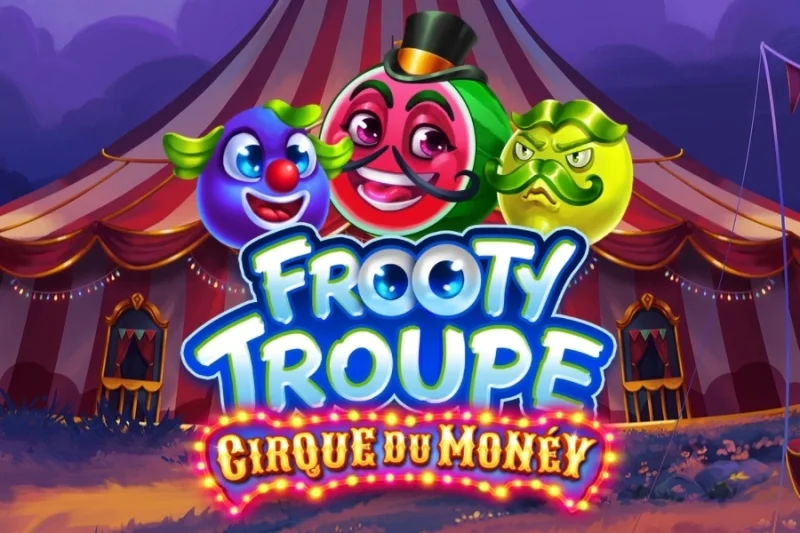 Frooty Troupe – Cirque du Money